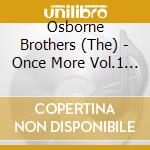 Osborne Brothers (The) - Once More Vol.1 & 2 cd musicale di Bros Osborne