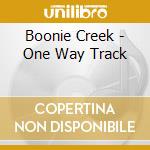 Boonie Creek - One Way Track cd musicale di Creek Boone