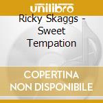 Ricky Skaggs - Sweet Tempation cd