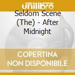 Seldom Scene (The) - After Midnight cd musicale di Scene Seldom
