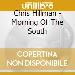 Chris Hillman - Morning Of The South cd