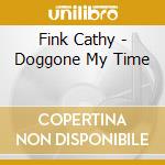 Fink Cathy - Doggone My Time