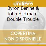 Byron Berline & John Hickman - Double Trouble cd musicale di Berline byron & john