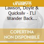 Lawson, Doyle & Quicksilv - I'Ll Wander Back Someday cd