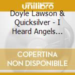 Doyle Lawson & Quicksilver - I Heard Angels Singing cd