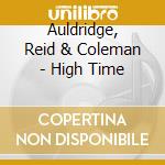 Auldridge, Reid & Coleman - High Time cd musicale di Auldridge reid & col
