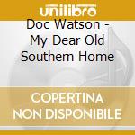 Doc Watson - My Dear Old Southern Home cd