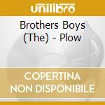 Brothers Boys (The) - Plow cd musicale di Brother boys the
