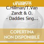C.Hillman/T.Van Zandt & O. - Daddies Sing Goodnight cd musicale di Artisti Vari
