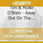 Tim & Mollie O'Brien - Away Out On The Mountain cd musicale di Tim & molli O brien