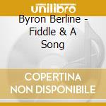 Byron Berline - Fiddle & A Song cd musicale di Byron Berline