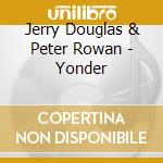 Jerry Douglas & Peter Rowan - Yonder cd