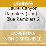 Laurel Canyon Ramblers (The) - Blue Ramblers 2 cd musicale di Laurel canyon ramble