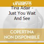 Tina Adair - Just You Wait And See cd
