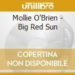 Mollie O'Brien - Big Red Sun cd musicale di Mollie O brien