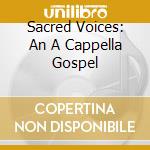 Sacred Voices: An A Cappella Gospel cd musicale di Artisti Vari