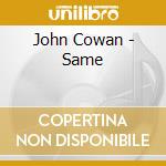 John Cowan - Same cd musicale di John Cowan
