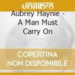Aubrey Haynie - A Man Must Carry On