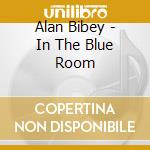 Alan Bibey - In The Blue Room