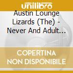 Austin Lounge Lizards (The) - Never And Adult Moment cd