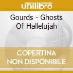Gourds - Ghosts Of Hallelujah cd musicale