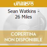 Sean Watkins - 26 Miles cd musicale di Sean Watkins
