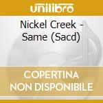 Nickel Creek - Same (Sacd) cd musicale di Creek Nickel