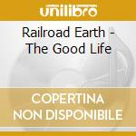 Railroad Earth - The Good Life cd
