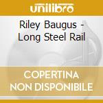 Riley Baugus - Long Steel Rail cd