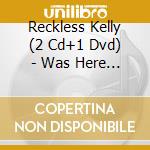 Reckless Kelly (2 Cd+1 Dvd) - Was Here (Live) cd musicale di RECKLESS KELLY