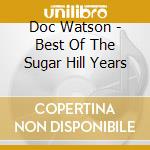 Doc Watson - Best Of The Sugar Hill Years cd musicale di WATSON DOC