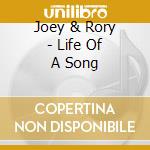 Joey & Rory - Life Of A Song cd musicale di Joey+rory