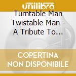 Turntable Man Twistable Man - A Tribute To Shel Silverstein cd