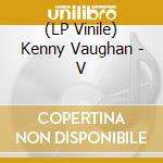 (LP Vinile) Kenny Vaughan - V
