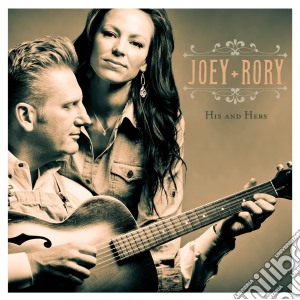 Joey + Rory - His And Hers cd musicale di Joey + Rory