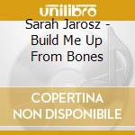 Sarah Jarosz - Build Me Up From Bones cd musicale di Sarah Jarosz