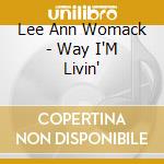 Lee Ann Womack - Way I'M Livin' cd musicale di Lee Ann Womack