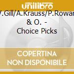 V.Gill/A.Krauss/P.Rowan & O. - Choice Picks cd musicale di Artisti Vari
