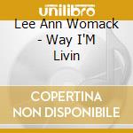 Lee Ann Womack - Way I'M Livin cd musicale di Lee Ann Womack