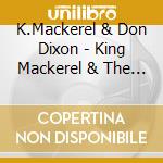 K.Mackerel & Don Dixon - King Mackerel & The Blues Are Running cd musicale di Dixon /simpson /wann