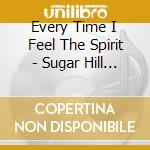 Every Time I Feel The Spirit - Sugar Hill Gospel Vol.1 cd