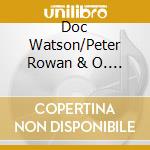 Doc Watson/Peter Rowan & O. - Top Of The Hill Bluegrass cd