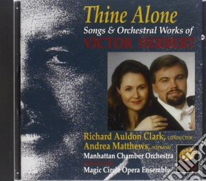 Victor Herbert - Thine Alone: Songs & Orchestral Works cd musicale di Victor Herbert