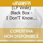 (LP Vinile) Black Box - I Don'T Know Anybody vinile