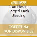 Iron Flesh - Forged Faith Bleeding cd