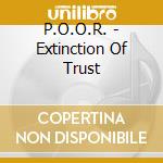 P.O.O.R. - Extinction Of Trust cd