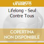 Lifelong - Seul Contre Tous cd