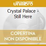 Crystal Palace - Still Here cd