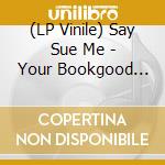 (LP Vinile) Say Sue Me - Your Bookgood People vinile
