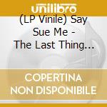 (LP Vinile) Say Sue Me - The Last Thing Left vinile